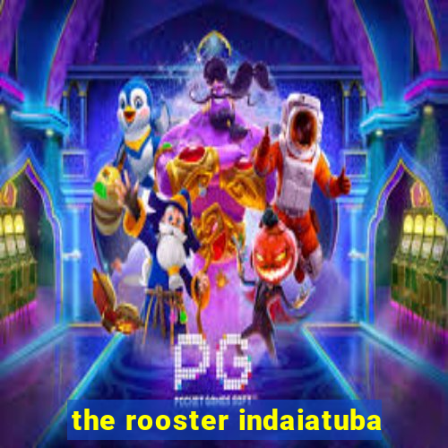 the rooster indaiatuba